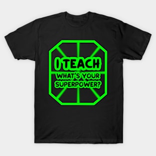 I teach, what's your superpower? T-Shirt